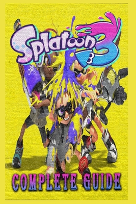 SPLATOON 3 Complete Guide - Helpful Tips and Tricks - How to Play - How to Win - And more! Cover Image