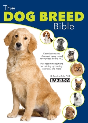 The Dog Breed Bible By Caroline Coile Ph.D. Cover Image