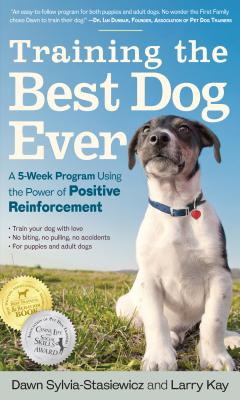 Training the Best Dog Ever: A 5-Week Program Using the Power of Positive Reinforcement  By Larry Kay, Dawn Sylvia-Stasiewicz Cover Image