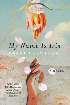 My Name Is Iris: A Novel By Brando Skyhorse Cover Image