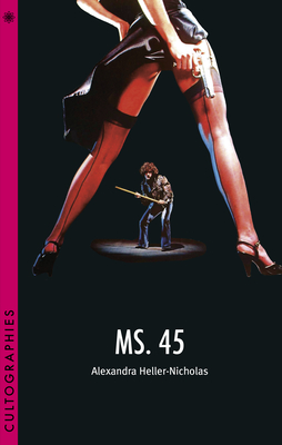 Ms. 45 (Cultographies) By Alexandra Heller-Nicholas Cover Image