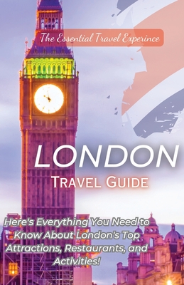 London Travel Guide 2023: Here's Everything You Need to Know London's Top Attractions, Restaurants, and Activities! By Nash Addae Cover Image