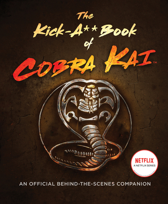 The Kick-A** Book of Cobra Kai: An Official Behind-the-Scenes Companion By Rachel Bertsche Cover Image
