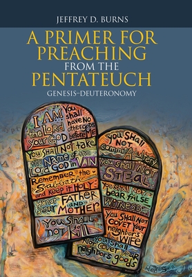 A Primer for Preaching from the Pentateuch: Genesis-Deuteronomy By Jeffrey D. Burns Cover Image