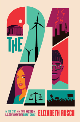 The Twenty-One: The True Story of the Youth Who Sued the US Government Over Climate Change By Elizabeth Rusch Cover Image