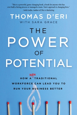 The Power of Potential: How a Nontraditional Workforce Can Lead You to Run Your Business Better By Tom D'Eri Cover Image
