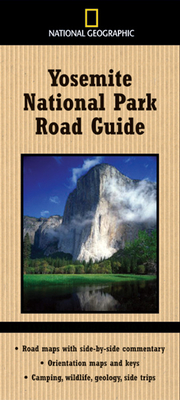 National Geographic Yosemite National Park Road Guide (Direct Mail Edition): Road Maps with Side-by-Side Commentary; Orientation Maps and Keys; Camping, Wildlife, Geology, Side Trips (National Geographic Road Guides)