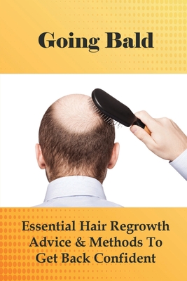 Going Bald: Essential Hair Regrowth Advice & Methods To Get Back Confident: How To Prevent Hair Loss For Guys By Evan Hadfield Cover Image