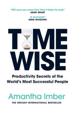 Time Wise: Productivity Secrets of the World's Most Successful People By Amantha Imber Cover Image