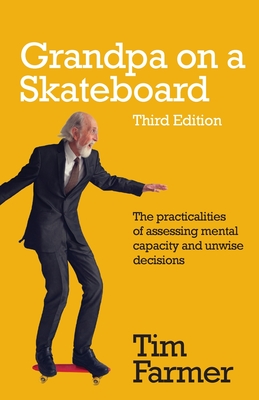 Grandpa on a Skateboard: The Practicalities of Assessing Mental Capacity and Unwise Decisions Cover Image