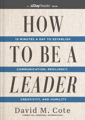 How to Be a Leader: 15 Minutes a Day to Establish Communication, Resiliency, Creativity, and Humility Cover Image