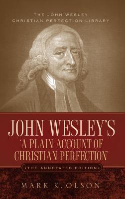 John Wesley's 'A Plain Account of Christian Perfection.' The Annotated Edition. Cover Image