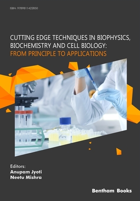 Cutting Edge Techniques in Biophysics, Biochemistry and Cell Biology: From Principle to Applications: From Principle to Applications Cover Image