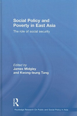 Social Policy and Poverty in East Asia: The Role of Social Security (Routledge Research on Public and Social Policy in Asia #3) Cover Image