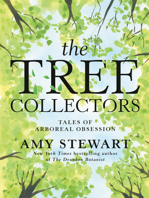 The Tree Collectors: Tales of Arboreal Obsession Cover Image