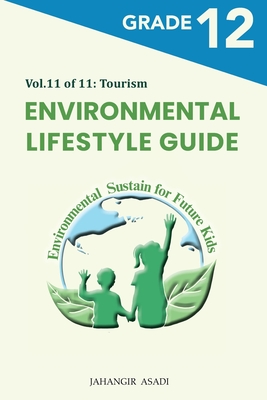 Environmental Lifestyle Guide Vol.11 of 11: For Grade 12 Students By Jahangir Asadi Cover Image