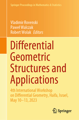 Differential Geometric Structures and Applications: 4th International Workshop on Differential Geometry, Haifa, Israel, May 10-13, 2023 (Springer Proceedings in Mathematics & Statistics #440)