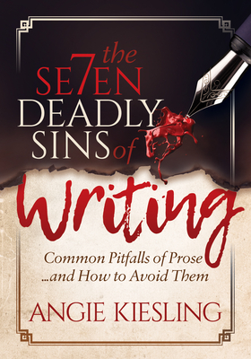 The 7 Deadly Sins (of Writing): Common Pitfalls of Prose...and How to Avoid Them Cover Image