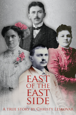 East of the East Side: A True Story By Christy Leskovar Cover Image