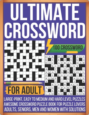 Ultimate Crossword For Adult 100 Crossword Large-print, Easy To Medium and Hard Level Puzzles Awesome Crossword Puzzle Book For Puzzle Lovers Adults, Cover Image