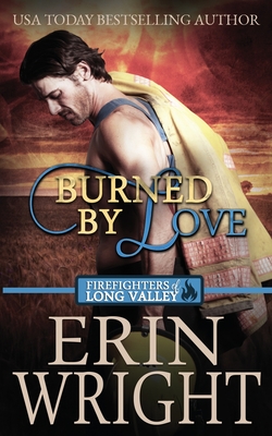 Burned by Love: A Fireman Contemporary Western Romance By Erin Wright Cover Image