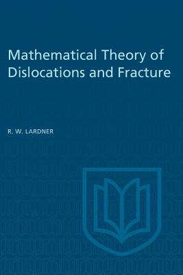 Mathematical Theory of Dislocations and Fracture By R. W. Lardner Cover Image