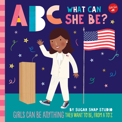 ABC for Me: ABC What Can She Be?: Girls can be anything they want to be, from A to Z cover