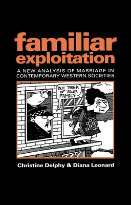Familiar Exploitation: A New Analysis of Marriage in Contemporary Western Societies (Feminist Perspectives)