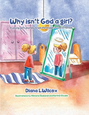 Why Isn't God a Girl: A Young Girl's Journey to See the Image of God in Herself Cover Image