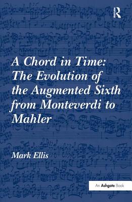 A Chord in Time: The Evolution of the Augmented Sixth from Monteverdi to Mahler Cover Image