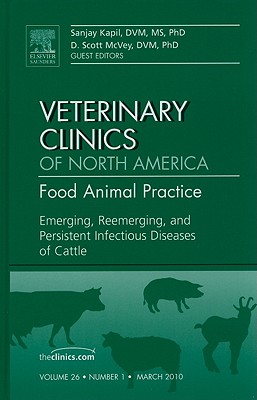 Emerging, Reemerging, and Persistent Infectious Diseases of Cattle, an Issue of Veterinary Clinics: Food Animal Practice: Volume 26-1 (Clinics: Veterinary Medicine #26) By Sanjay Kapil, David McVey Cover Image