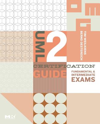 UML 2 Certification Guide: Fundamental and Intermediate Exams (Mk/Omg Press)