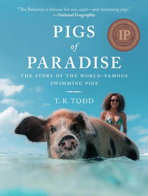 Pigs of Paradise: The Story of the World-Famous Swimming Pigs By T. R. Todd Cover Image