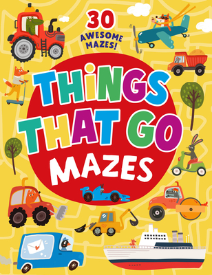 Things That Go Mazes: 25 Awesome Mazes! (Clever Mazes)