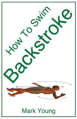 How to Swim Backstroke: A Step-By-Step Guide for Beginners Learning Backstroke Technique Cover Image