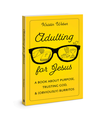 Adulting for Jesus: A Book about Purpose, Trusting God, and (Obviously) Burritos Cover Image