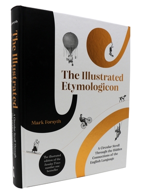 The Illustrated Etymologicon: A Circular Stroll Through the Hidden Connections of the English Language By Mark Forsyth Cover Image