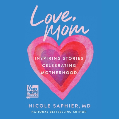 Love, Mom: Inspiring Stories Celebrating Motherhood Cover Image