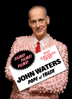 John Waters: Pope of Trash By John Waters (Editor), Jenny He (Editor), Dara Jaffe (Editor) Cover Image