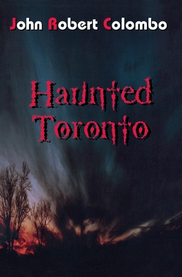 Haunted Toronto By John Robert Colombo Cover Image