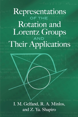 Representations of the Rotation and Lorentz Groups and Their Applications By I. M. Gelfand, Minlos R. a., Z. Ya Shapiro Cover Image