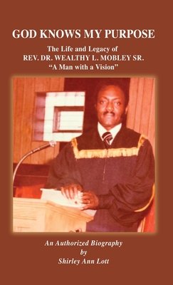 God Knows My Purpose: The Life and Legacy of REV. DR. WEALTHY L. MOBLEY SR. Cover Image