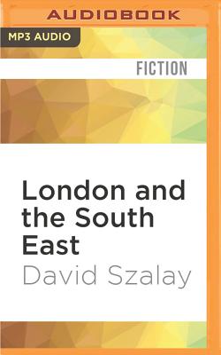 London and the South East By David Szalay, Piers Wehner (Read by) Cover Image