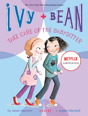 Ivy and Bean: Take Care of the Babysitter - Book 4 (Ivy & Bean) Cover Image