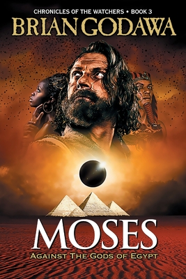 Moses: Against the Gods of Egypt (Chronicles of the Watchers #3) By Brian Godawa Cover Image