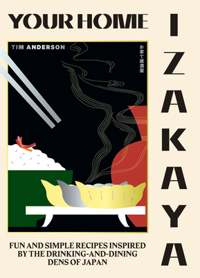 Your Home Izakaya: Fun and Simple Recipes Inspired by the Drinking-and-Dining Dens of Japan By Tim Anderson Cover Image