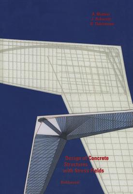 Design of Concrete Structures with Stress Fields By Aurello Muttoni, Joseph Schwartz, Bruno Thürlimann Cover Image