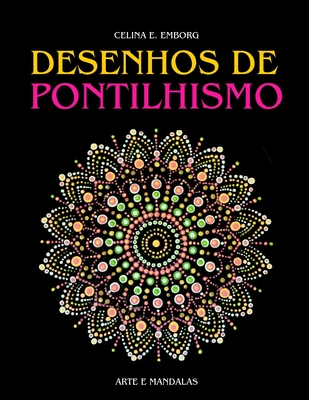 Desenhos de Pontilhismo: Pinte com a técnica do pontilhismo. Crie quadros e mandalas espetaculares com pontos. Cover Image