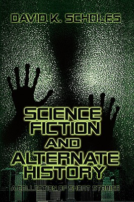 Science Fiction and Alternate History: A Collection of Short Stories Cover Image