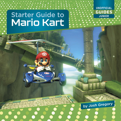 Starter Guide to Mario Kart (21st Century Skills Innovation Library: Unofficial Guides Ju)